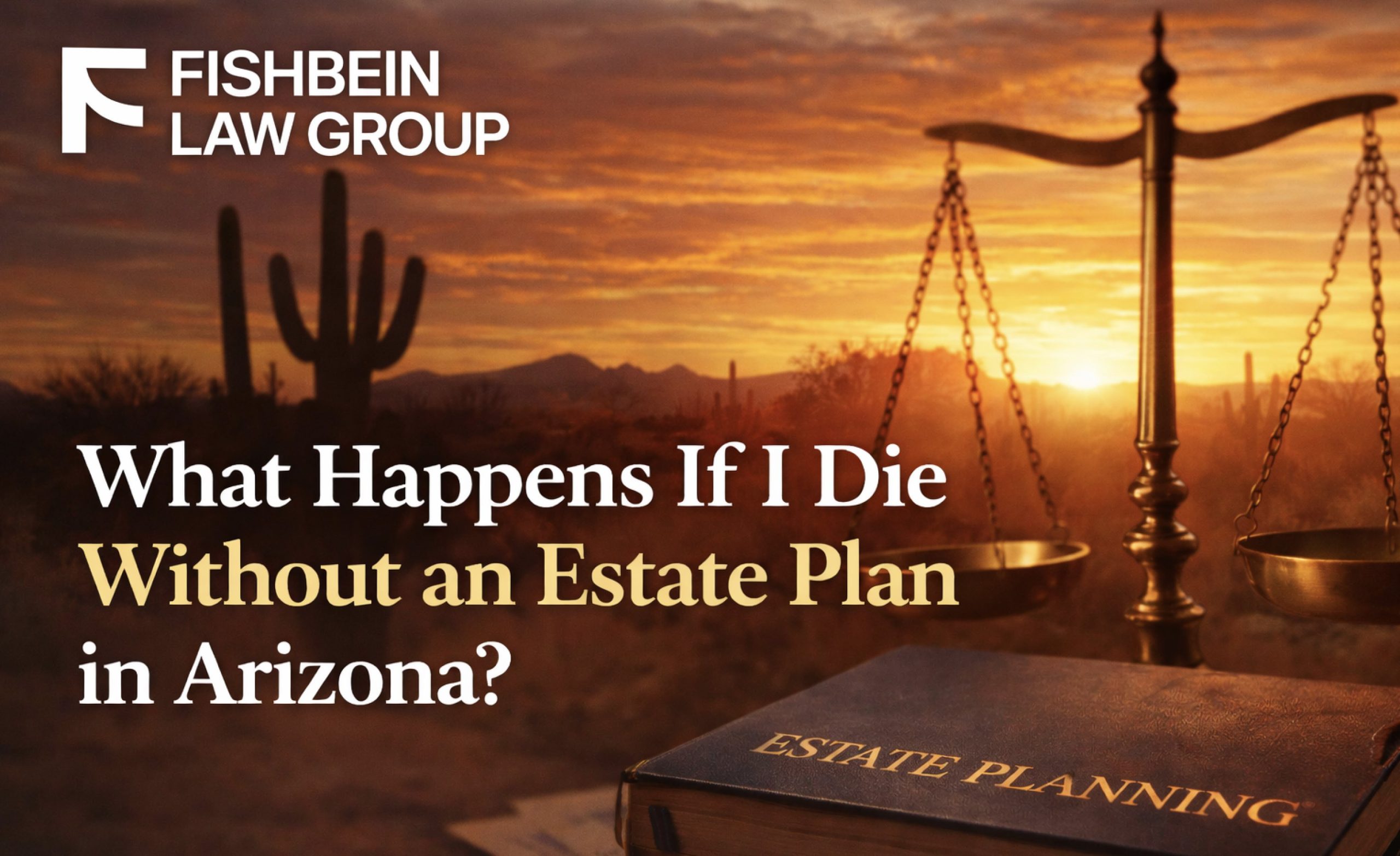 What Happens If I Die Without an Estate Plan in Arizona?